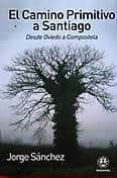 el camino primitivo a santiago: desde oviedo a compostela-jorge sanchez-9788498272321 el camino primitivo a santiago: desde oviedo a compostela-jorge sanchez-9788498272321