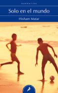 solo en el mundo-hisham matar-9788498384321 solo en el mundo-hisham matar-9788498384321