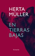 en tierras bajas-herta muller-9788498410921 en tierras bajas-herta muller-9788498410921