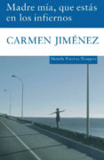 madre mia, que estas en los infiernos (premio de novela cafe gijon 2007)-carmen jimenez-9788498411621 madre mia, que estas en los infiernos (premio de novela cafe gijon 2007)-carmen jimenez-9788498411621