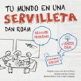 tu mundo en una servilleta: resolver problemas y vender ideas med iante dibujos-dan roam-9788498750621 tu mundo en una servilleta: resolver problemas y vender ideas med iante dibujos-dan roam-9788498750621