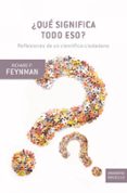 ¿que significa todo eso?: reflexiones de un cientifico-ciudadano-richard p. feynman-9788498921021 ¿que significa todo eso?: reflexiones de un cientifico-ciudadano-richard p. feynman-9788498921021