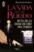 la vida en el ruedo. ruta de la edad de oro-mario utrilla trinidad-9788499497921 la vida en el ruedo. ruta de la edad de oro-mario utrilla trinidad-9788499497921