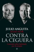 contra la ceguera-julio anguita-julio flor-9788499709321 contra la ceguera-julio anguita-julio flor-9788499709321