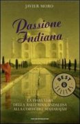 passione indiana. la fiaba vera della ballerina andalusa alla cor te del maharajah.-javier moro-9788804569121 passione indiana. la fiaba vera della ballerina andalusa alla cor te del maharajah.-javier moro-9788804569121