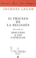 el triunfo de la religion; precedido de discurso a los catolicos-jacques lacan-9789501236521 el triunfo de la religion; precedido de discurso a los catolicos-jacques lacan-9789501236521