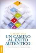 un camino al exito autentico-alfredo diez-9789506418021 un camino al exito autentico-alfredo diez-9789506418021