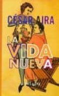 la vida nueva-cesar aira-9789872314521 la vida nueva-cesar aira-9789872314521