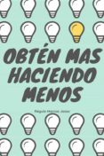 Descarga gratuita de libros para pc. OBTÉN MÁS HACIENDO MENOS en español de  