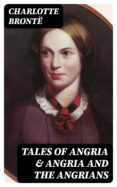Libros clásicos gratis TALES OF ANGRIA & ANGRIA AND THE ANGRIANS de CHARLOTTE BRONTË in Spanish  8596547002031