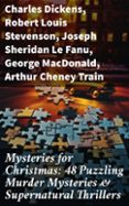 Libros descargar gratis kindle MYSTERIES FOR CHRISTMAS: 48 PUZZLING MURDER MYSTERIES & SUPERNATURAL THRILLERS  (edición en inglés) 8596547684831 FB2 en español de CHARLES DICKENS, ROBERT LOUIS STEVENSON, JOSEPH SHERIDAN LE FANU