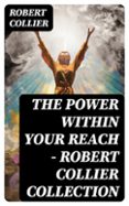 Descarga gratuita de libros cd online. THE POWER WITHIN YOUR REACH - ROBERT COLLIER COLLECTION  (edición en inglés) DJVU CHM 8596547727231