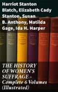 Descargar el foro de ebooks THE HISTORY OF WOMEN'S SUFFRAGE - COMPLETE 6 VOLUMES (ILLUSTRATED)
				EBOOK (edición en inglés)
