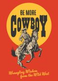 BE MORE COWBOY