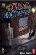 how to cheat in photoshop: the art of creating photorealistic mon tages (2nd ed) (incluye cd)-steve caplin-9780240519531 how to cheat in photoshop: the art of creating photorealistic mon tages (2nd ed) (incluye cd)-steve caplin-9780240519531