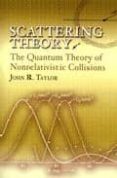 scattering theory: the quantum theory of nonrelativistic collisions-john r. taylor-9780486450131 scattering theory: the quantum theory of nonrelativistic collisions-john r. taylor-9780486450131