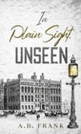 IN PLAIN SIGHT, UNSEEN