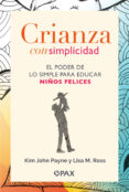 Buenos libros para leer descarga gratuita CRIANZA CON SIMPLICIDAD RTF ePub 9786077135531 en español de ROSS LISA M., KIM JOHN PAYNE