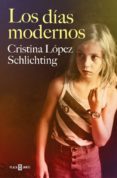 los dias modernos-cristina lopez schlichting-9788401018831 los dias modernos-cristina lopez schlichting-9788401018831