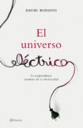 el universo electrico: la verdadera y sorprendente historia de la electricidad-david bodanis-9788408065531 el universo electrico: la verdadera y sorprendente historia de la electricidad-david bodanis-9788408065531