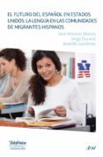el futuro del español en estados unidos: la lengua en las comunid ades de migrantes hispanos-jose antonio alonso-jorge durand-9788408131731 el futuro del español en estados unidos: la lengua en las comunid ades de migrantes hispanos-jose antonio alonso-jorge durand-9788408131731