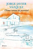 ultimo verano de juventud-jorge javier vazquez-9788408144731 ultimo verano de juventud-jorge javier vazquez-9788408144731