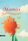 un mundo de mamás fantásticas-marta gomez mata-9788415097631 un mundo de mamás fantásticas-marta gomez mata-9788415097631