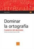 dominar la ortografia - cuaderno del alumnado-daniel gabarro berbegal-9788415218531 dominar la ortografia - cuaderno del alumnado-daniel gabarro berbegal-9788415218531