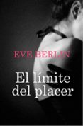 el límite del placer (ebook)-eve berlin-9788415410331 el límite del placer (ebook)-eve berlin-9788415410331