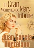 el gran momento de mary tribune (ebook)-juan garcia hortelano-9788415682431 el gran momento de mary tribune (ebook)-juan garcia hortelano-9788415682431