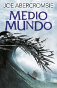 medio mundo (trilogia el mar quebrado 2)-joe abercrombie-9788415831631 medio mundo (trilogia el mar quebrado 2)-joe abercrombie-9788415831631