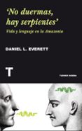 no duermas, hay serpientes-daniel l. everett-9788415832331 no duermas, hay serpientes-daniel l. everett-9788415832331