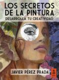 los secretos de la pintura-javier perez prada-9788416023431 los secretos de la pintura-javier perez prada-9788416023431