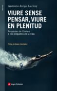 viure sense pensar, viure en plenitud-antonio jorge larruy-9788416139231 viure sense pensar, viure en plenitud-antonio jorge larruy-9788416139231