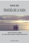 travesia de la nada: reflexiones sobre el argumentario: reflexiones sobre el argumentario independentista-manuel cruz-9788416288731 travesia de la nada: reflexiones sobre el argumentario: reflexiones sobre el argumentario independentista-manuel cruz-9788416288731