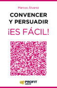 convencer y persuadir ¡es facil!: 23 estrategias para que los demas quieran hacer lo que tu quieres que hagan-marcos alvarez orozco-9788416583331 convencer y persuadir ¡es facil!: 23 estrategias para que los demas quieran hacer lo que tu quieres que hagan-marcos alvarez orozco-9788416583331