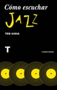 como escuchar jazz-ted gioia-9788416714131 como escuchar jazz-ted gioia-9788416714131