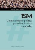 15m: un movimiento politico para democratizar la sociedad-cristina monge lasierra-9788416933631 15m: un movimiento politico para democratizar la sociedad-cristina monge lasierra-9788416933631