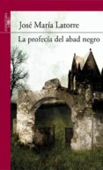 la profecia del abad negro-jose maria latorre-9788420411231 la profecia del abad negro-jose maria latorre-9788420411231