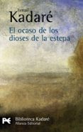 el ocaso de los dioses de la estepa-ismail kadare-9788420649931 el ocaso de los dioses de la estepa-ismail kadare-9788420649931