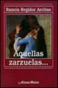 aquellas zarzuelas-ramon regidor arribas-9788420685731 aquellas zarzuelas-ramon regidor arribas-9788420685731