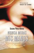 nunca miras mis manos (ebook)-susana perez-alonso-9788425348631 nunca miras mis manos (ebook)-susana perez-alonso-9788425348631