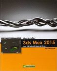 aprender 3ds max 2015 con 100 ejercicios practicos-9788426721631 aprender 3ds max 2015 con 100 ejercicios practicos-9788426721631
