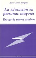 la educacion en personas mayores: ensayo de nuevos caminos-jesus garcia minguez-9788427714731 la educacion en personas mayores: ensayo de nuevos caminos-jesus garcia minguez-9788427714731