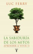 aprender a vivir ii: la sabiduria de los mitos-luc ferry-9788430607631 aprender a vivir ii: la sabiduria de los mitos-luc ferry-9788430607631