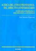 acerca del ethos profesional del directivo universitario-j. a. esquivias romero-9788431330231 acerca del ethos profesional del directivo universitario-j. a. esquivias romero-9788431330231
