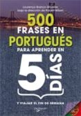 500 frases en portugues para aprender en 5 dias y viajar el fin d e semana-lourenço branco moreira-9788431541231 500 frases en portugues para aprender en 5 dias y viajar el fin d e semana-lourenço branco moreira-9788431541231
