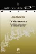 la vida maestra. el cotidiano como proceso de realizacion persona l-jose maria toro-9788433016331 la vida maestra. el cotidiano como proceso de realizacion persona l-jose maria toro-9788433016331