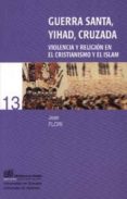 guerra santa, yihad, cruzada: violencia y religion en el cristian ismo y el islam-jean flori-9788433831231 guerra santa, yihad, cruzada: violencia y religion en el cristian ismo y el islam-jean flori-9788433831231