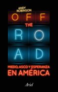 off the road. miedo, asco y esperanza en américa (ebook)-andy robinson-9788434423831 off the road. miedo, asco y esperanza en américa (ebook)-andy robinson-9788434423831